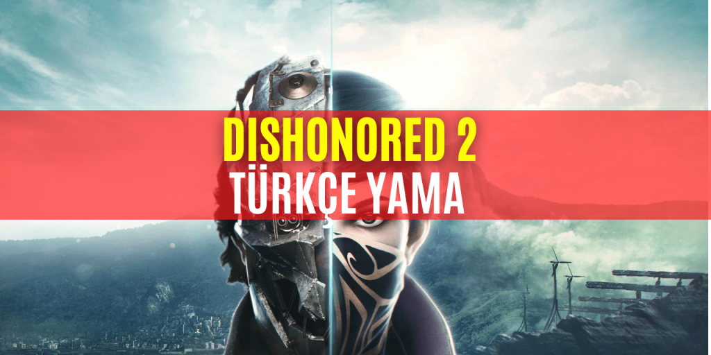 Dishonored 2 Türkçe Yama İndir